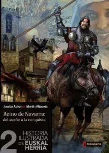 HISTORIA ILUSTRADA DE EUSKAL HERRIA 2 - REINO DE NAVARRA: DEL SUEYO A LA CONQUISTA -  ASIRON, JOSEBA - TXALAPARTA