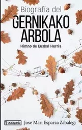 BIOGRAFIA DEL GERNIKAKO ARBOLA - HIMNO DE EUSKAL HERRIA