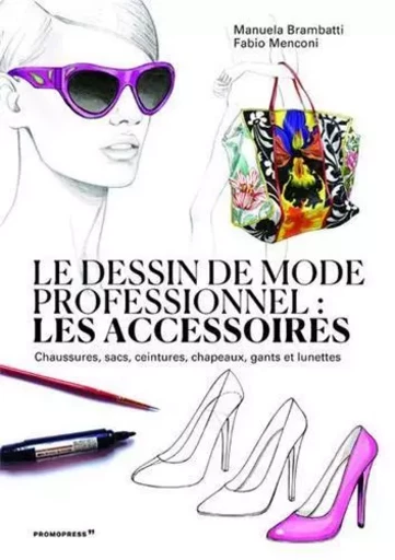 Le dessin de mode professionnel - Les accessoires /franCais -  BRAMBATTI MANUELA - PROMOPRESS