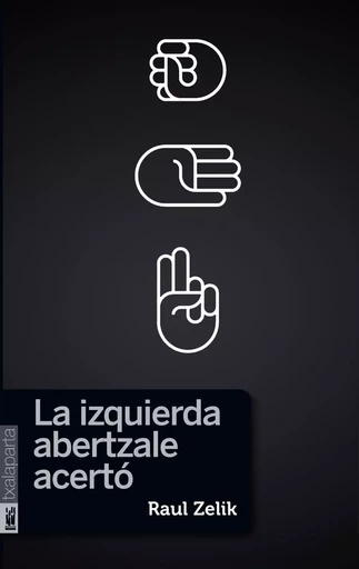 LA IZQUIERDA ABERTZALE ACERTO -  ZELIK, RAUL - TXALAPARTA