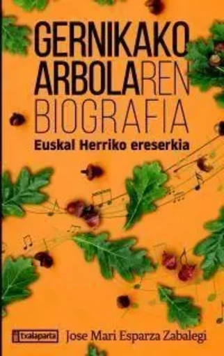 GERNIKAKO ARBOLAREN BIOGRAFIA - EUSKAL HERRIKO ERESERKIA -  ESPARZA ZABALEGI, JO - TXALAPARTA