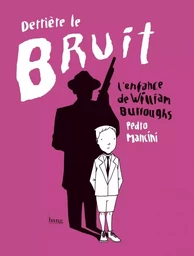 Derrière le bruit, l'enfance de William Burroughs