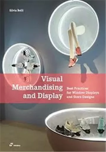 Visual Merchandising and Display. Best Practices for Window Displays and Store Designs /anglais -  BELLI SILVIA - HOAKI