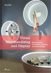 Visual Merchandising and Display. Best Practices for Window Displays and Store Designs /anglais