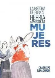 LA HISTORIA DE EUSKAL HERRIA A TRAVES DE SUS MUJERES