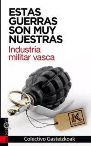 ESTAS GUERRAS SON MUY NUESTRAS - INDUSTRIA MILITAR VASCA -  COLECTIVO GASTEIZKOA - TXALAPARTA