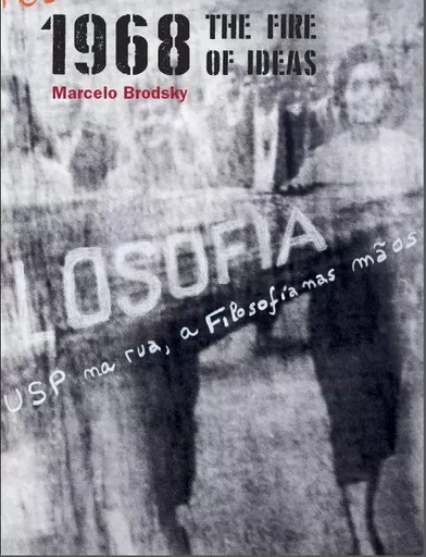 Marcelo Brodsky 1968: The Fire of Ideas /anglais -  BRODSKY MARCELO - RM EDITORIAL