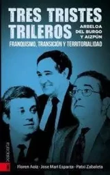 TRES TRISTES TRILEROS - ARBELOA, DEL BURGO Y AIZPUN - FRANQUISMO, TRANSICION Y TERRITORIALIDAD