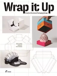 Wrap It Up. Creative Structural Packaging Design /anglais