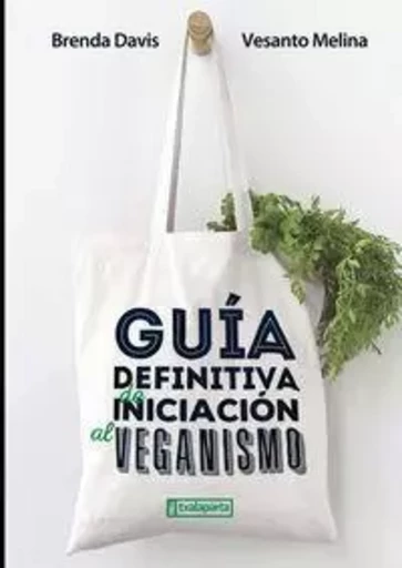 GUIA DEFINITIVA DE INICIACION AL VEGANISMO -  DAVIS, BRENDA - TXALAPARTA