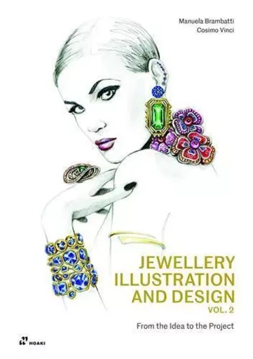 Jewellery Illustration and Design Vol 2. - From the Idea to the Project /anglais -  BRAMBATTI MANUELA/VI - HOAKI