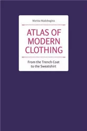 Atlas of Modern Clothing. From the Trench Coat to the Sweatshirt /anglais