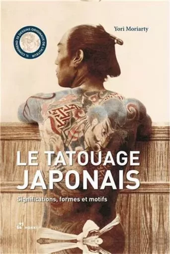 Le tatouage japonais. Significations, formes et motifs. /franCais -  MORIARTY YORI - HOAKI