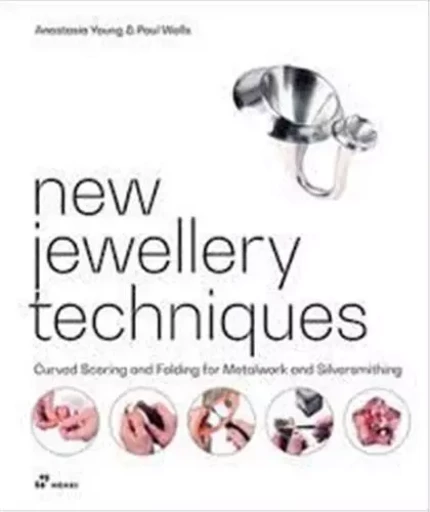 New Jewellery Techniques. Curved Scoring and Folding for Metalwork and Silversmithing /anglais -  YOUNG ANASTASIA/WELL - HOAKI