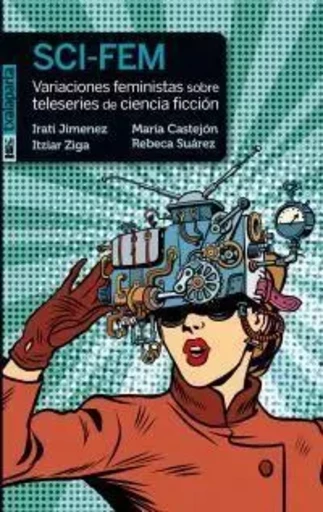 SCI-FEM - VARIACIONES FEMINISTAS SOBRE TELESERIES DE CIENCIA FICCION -  JIMENEZ, IRATI - TXALAPARTA