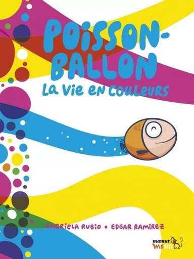 Poisson ballon, la vie en couleurs - Gabriela RUBIO, Edgar RAMIREZ - BANG