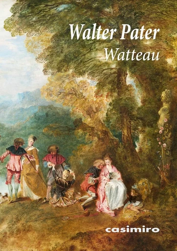 Watteau - Walter Pater - Casimiro