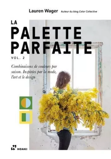 La Palette Parfaite Vol. 2. - Combinaisons de couleurs par saison. InspirEs par la mode, l'art et le -  WAGER LAUREN - HOAKI