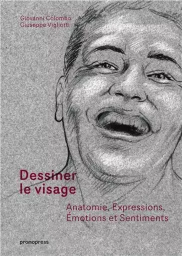 Dessiner le visage - Anatomie, expressions, Emotions et sentiments /franCais -  COLOMBO GIOVANNI - PROMOPRESS