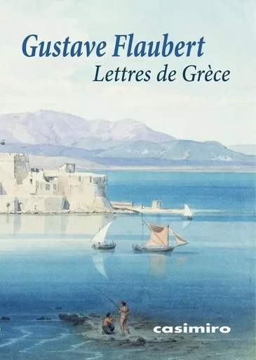 Lettres de Grèce - Gustave Flaubert - Casimiro