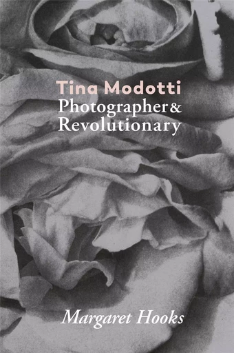 Tina Modotti. Photographer And Revolutionary /anglais -  MODOTTI TINA - LA FABRICA