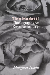 Tina Modotti. Photographer And Revolutionary /anglais