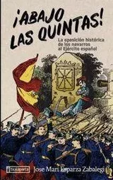 ABAJO LAS QUINTAS! - LA OPOSICION HISTORICA DE LOS NAVARROS AL EJERCITO ESPAYOL