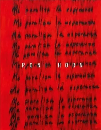 Roni Horn  I Am Paralyzed with Hope /anglais -  HORN RONI - LA FABRICA