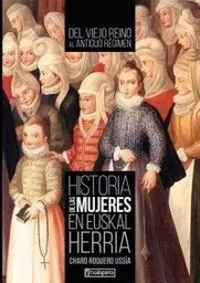 HISTORIA DE LAS MUJERES EN EUSKAL HERRIA II - DEL VIEJO REINO AL ANTIGUO REGIMEN