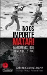 NO OS IMPORTE MATAR! - SANFERMINES 1978: CRIMEN DE ESTADO