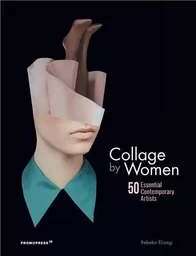 Collage by Women - 50 Essential Contemporary Artists /anglais