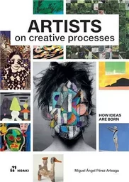 How Ideas are Born - Artists on Creative Processes /anglais