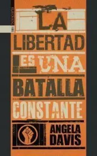 LA LIBERTAD ES UNA BATALLA CONSTANTE - FERGUSON, PALESTINA Y LOS CIMIENTOS DE UN MOVIMIENTO -  DAVIS, ANGELA - TXALAPARTA