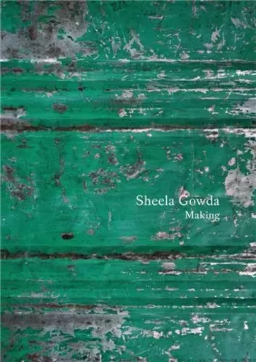 Sheela Gowda Making /anglais -  GOWDA SHEELA - LA FABRICA