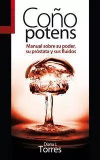 COYO POTENS - MANUAL SOBRE SU PODER, SU PROSTATA Y SUS FLUIDOS -  TORRES, DIANA J. - TXALAPARTA