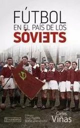 FUTBOL EN EL PAIS DE LOS SOVIETS - UNA HERRAMIENTA AL SERVICIO DE LA REVOLUCION