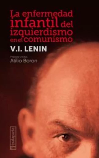 LA ENFERMEDAD INFANTIL DEL IZQUIERDISMO EN EL COMUNISMO -  LENIN, VLADIMIR ILIC - TXALAPARTA