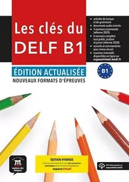 Les Clés du nouveau DELF B1. Éd. actualisée - Livre de l'élève. Éd Hybride