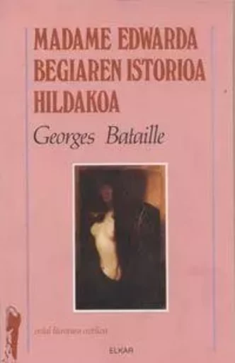 MADAME EDWARDA / BEGIAREN ISTORIOA / HILDAKOA -  BATAILLE, GEORGES - ELKAR