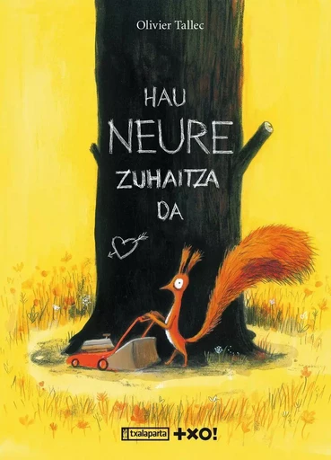 HAU NEURE ZUHAITZA DA -  TALLEC, OLIVIER - TXALAPARTA