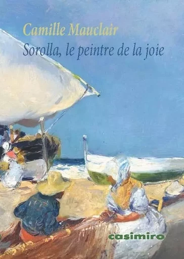 Sorolla, le peintre de la joie - Camille Mauclair - Casimiro