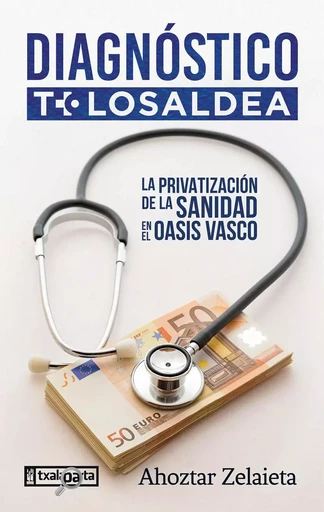 DIAGNOSTICO TOLOSALDEA - LA PRIVATIZACION DE LA SANIDAD EN EL OASIS VASCO -  ZELAIETA, AHOZTAR - TXALAPARTA