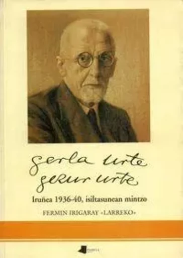 GERLA URTE,GEZUR URTE * IRUYEA 1936-40,ISILTASUNEAN MINTZO -  IRIGARAY,FERMIN "LAR - PAMIELA