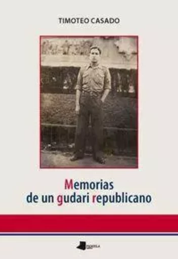 MEMORIAS DE UN GUDARI REPUBLICANO -  CASADO, TIMOTEO - PAMIELA