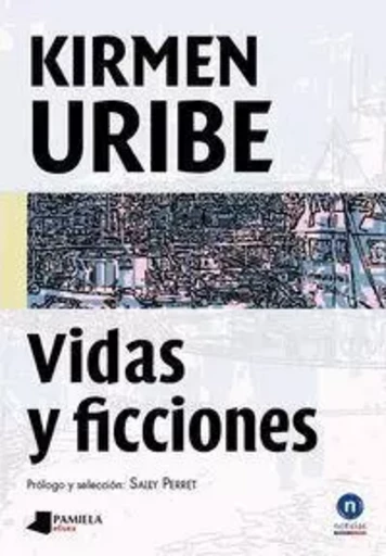 VIDAS Y FICCIONES -  URIBE, KIRMEN - PAMIELA