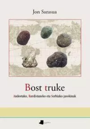 BOST TRUKE - ANDEETAKO, KURDISTANEKO ETA SERBIAKO JASOKINAK -  SARASUA, JON - PAMIELA