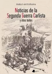 NOTICIAS DE LA SEGUNDA GUERRA CARLISTA Y OTROS TEXTOS