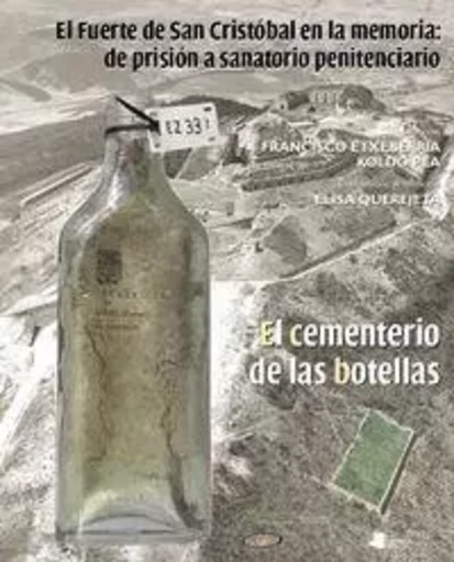 FUERTE DE SANCRISTOBAL EN LA MEMORIA, EL: DE PRISION A SANATORIO PENITENCIARIO - EL CEMENTERIO DE LA -  ETXEBERRIA, FRANCISC - PAMIELA