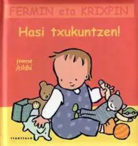 HASI TXUKUNTZEN ! - FERMIN ETA KRIXPIN -  ASHBE, JEANNE - TTARTTALO