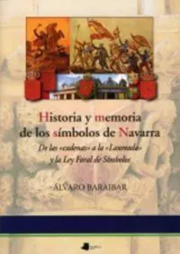 HISTORIA Y MEMORIA DE LOS SIMBOLOS DE NAVARRA -  BARAIBAR, ALVARO - PAMIELA